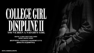 COLLEGE GIRL DISIPLINE II YOU’VE BEEN A NAUGHTY GIRL